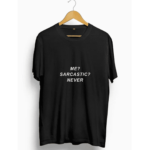 Me Sarcastic? Never T shirt