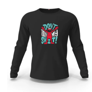 Don't Touch My Shit Sweatshirt