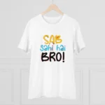 Men's PC Cotton Sab Sahi Hai Bro Printed T Shirt (Color: White, Thread Count: 180GSM)